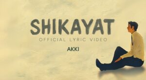 Shikayat Lyrics - Akki On The Mic
