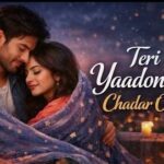 Teri Yaadon Ki Chadar Odhe