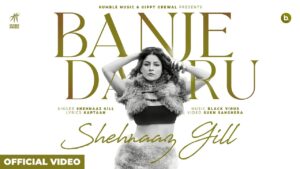 Banje Daaru Lyrics - Shehnaz Gill